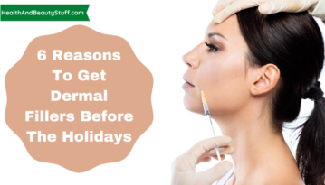6 Reasons To Get Dermal Fillers Before The Holidays
