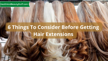 6 Things To Consider Before Getting Hair Extensions