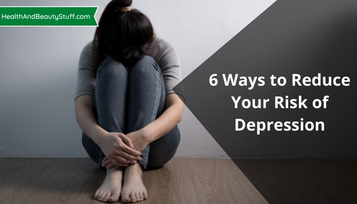 6 Ways to Reduce Your Risk of Depression