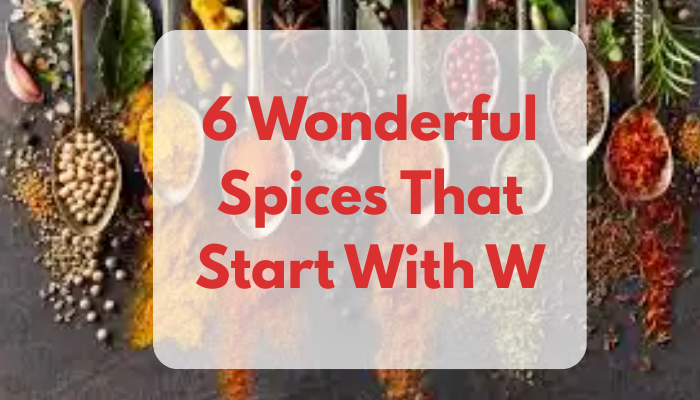 6 Wonderful Spices That Start With W