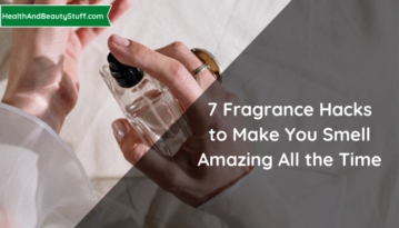 7 Fragrance Hacks to Make You Smell Amazing All the Time