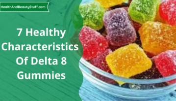 7 Healthy Characteristics Of Delta 8 Gummies (1)