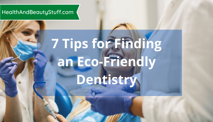 7 Tips for Finding an Eco-Friendly Dentistry
