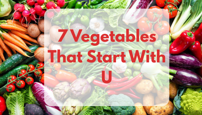 7 Vegetables That Start With U