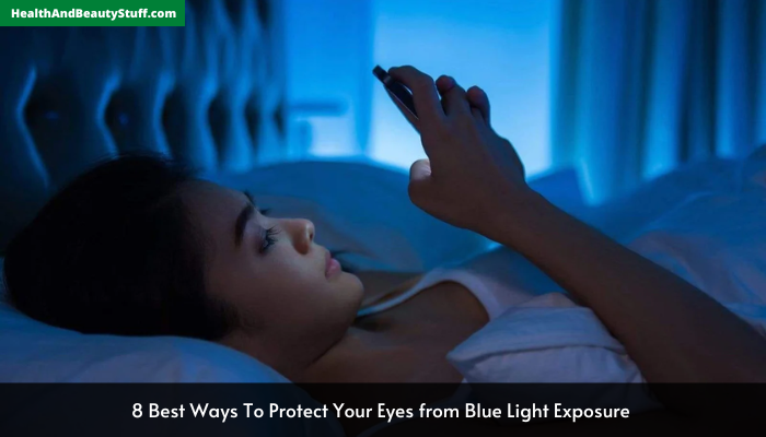 8 Best Ways To Protect Your Eyes from Blue Light Exposure