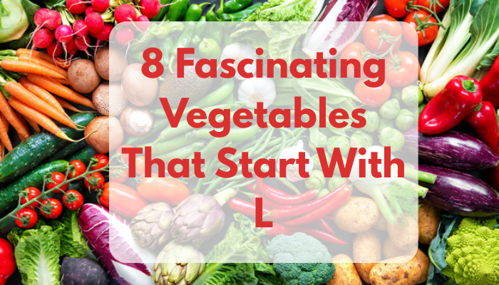 8 Fascinating Vegetables That Start With L