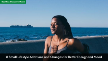 8 Small Lifestyle Additions and Changes for Better Energy and Mood