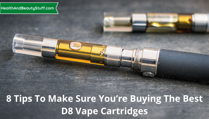 8 Tips To Make Sure You’re Buying The Best D8 Vape Cartridges