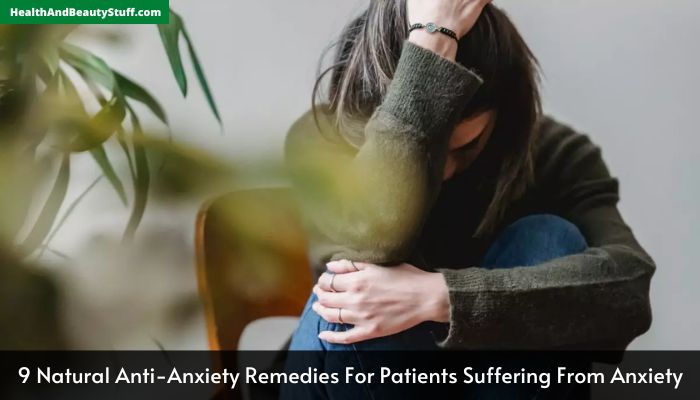 9 Natural Anti-Anxiety Remedies For Patients Suffering From Anxiety