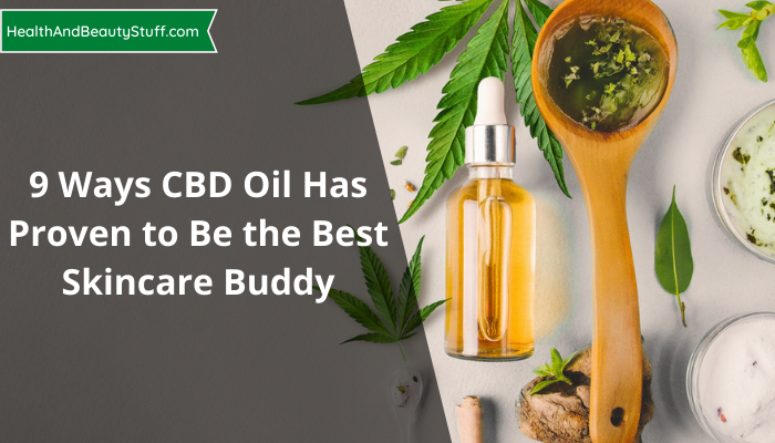 9 Ways CBD Oil Has Proven to Be the Best Skincare Buddy