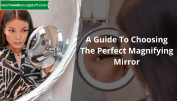 A Guide To Choosing The Perfect Magnifying Mirror