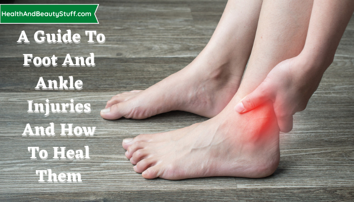 A Guide To Foot And Ankle Injuries And How To Heal Them