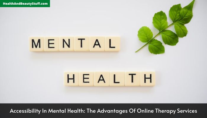 Accessibility In Mental Health The Advantages Of Online Therapy Services