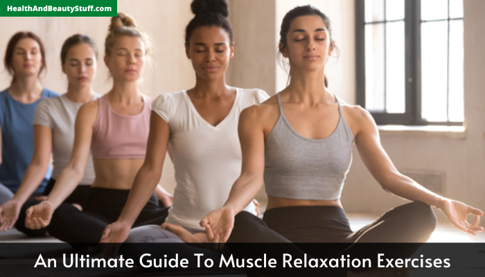 An Ultimate Guide to Muscle Relaxation Exercises