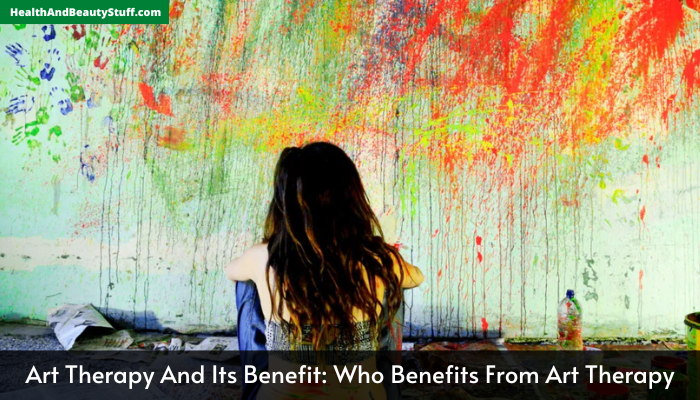 Art Therapy And Its Benefit Who Benefits From Art Therapy