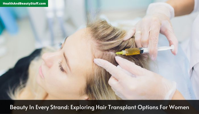 Beauty In Every Strand Exploring Hair Transplant Options For Women
