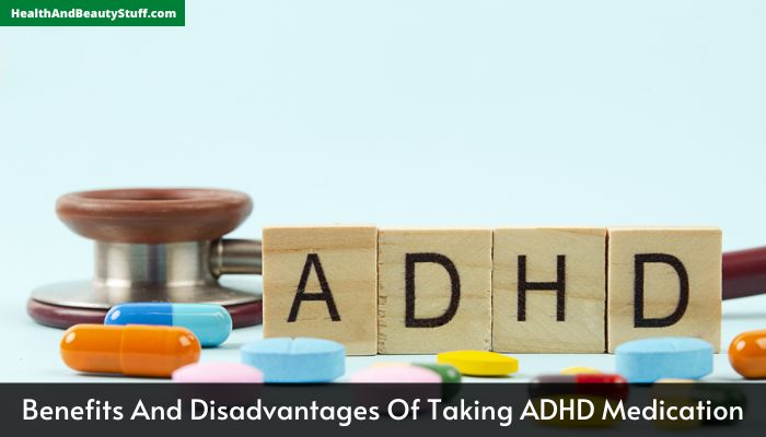 Benefits And Disadvantages Of Taking ADHD Medication