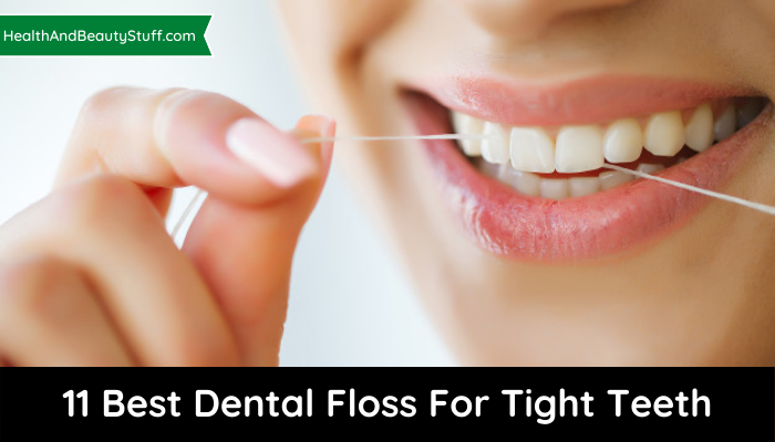 Best Dental Floss For Tight Teeth