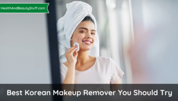 Best Korean Makeup Remover You Should Try