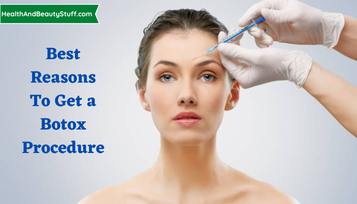 Best Reasons to Get a Botox Procedure