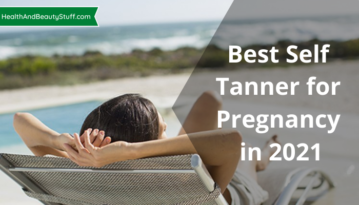 Best Self Tanner for Pregnancy in 2021