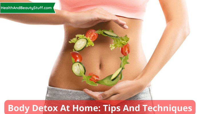 Body Detox at Home Tips and Techniques