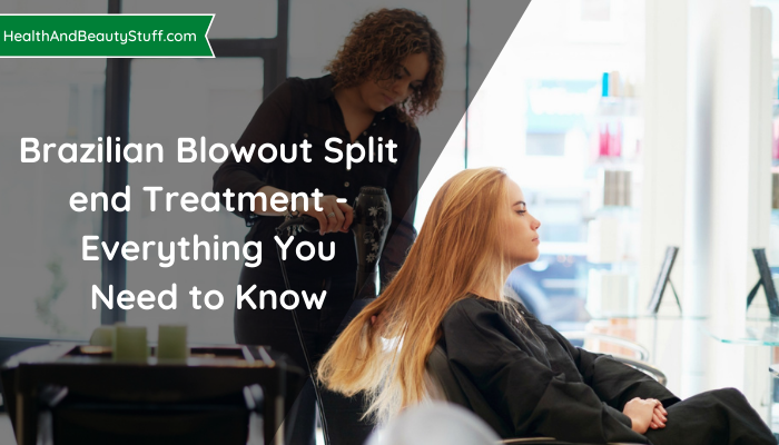 Brazilian Blowout Split end Treatment - Everything You Need to Know