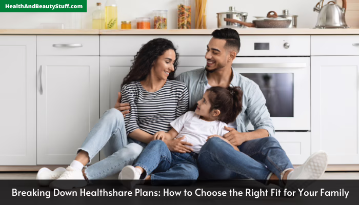 Breaking Down Healthshare Plans: How to Choose the Right Fit for Your Family