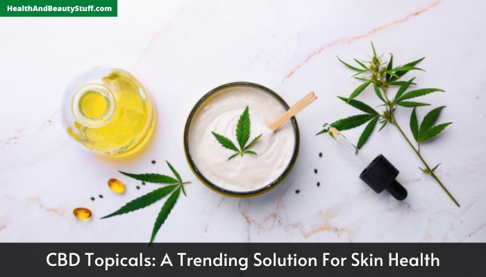 CBD Topicals A Trending Solution For Skin Health