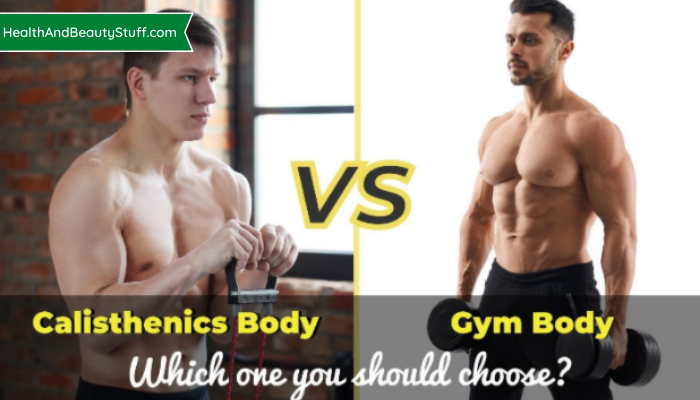 Calisthenics body VS Gym body - Which one you should choose