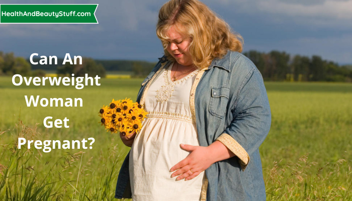 Can An Overweight Woman Get Pregnant