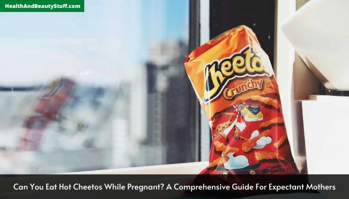 Can You Eat Hot Cheetos While Pregnant A Comprehensive Guide For Expectant Mothers