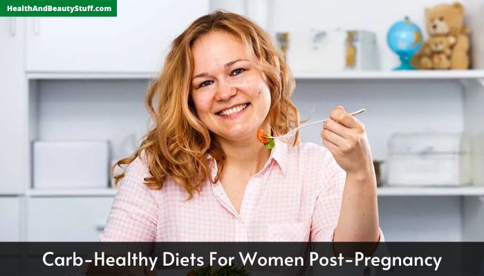 Carb-Healthy Diets For Women Post-Pregnancy