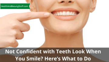 Not Confident with Teeth Look When You Smile? Here’s What to Do