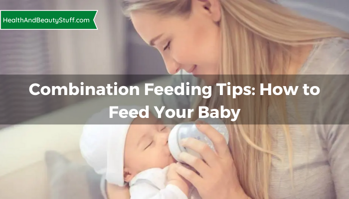 Combination Feeding Tips: How to Feed Your Baby