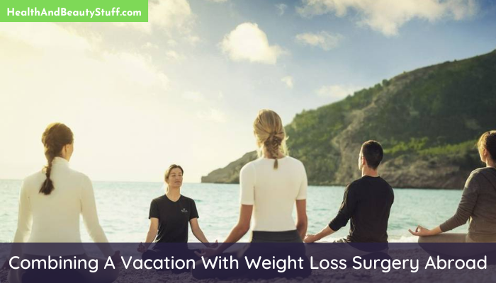 Combining a vacation with weight loss surgery abroad