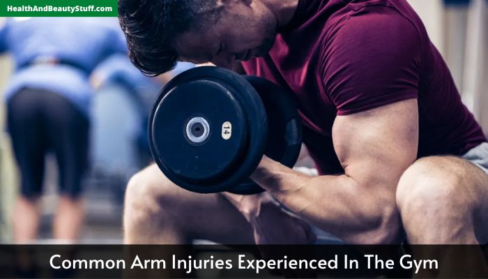 Common Arm Injuries Experienced In The Gym