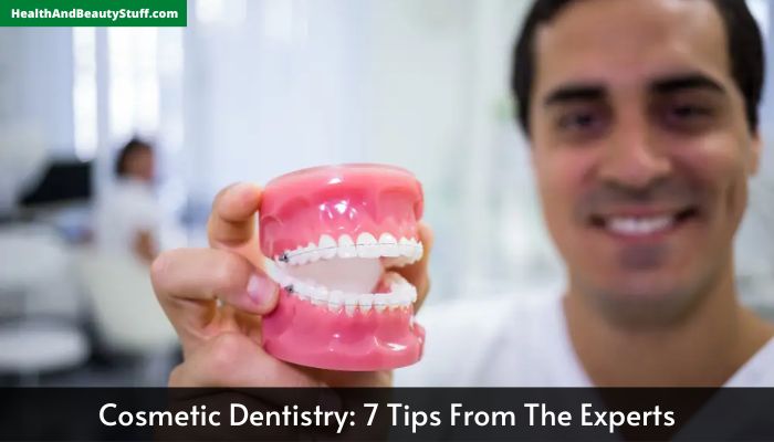 Cosmetic Dentistry: 7 Tips From The Experts