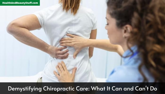 Demystifying Chiropractic Care What It Can and Can't Do