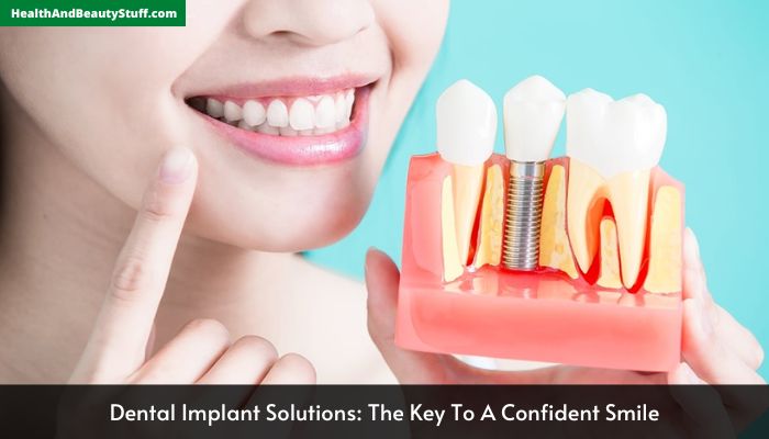 Dental Implant Solutions The Key To A Confident Smile