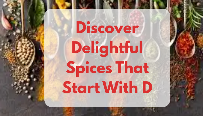 Discover Delightful Spices That Start With D