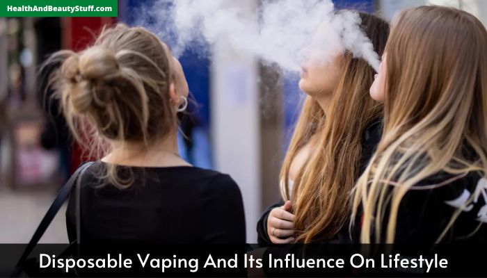 Disposable Vaping And Its Influence On Lifestyle