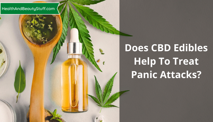 Does CBD Edibles Help To Treat Panic Attacks?