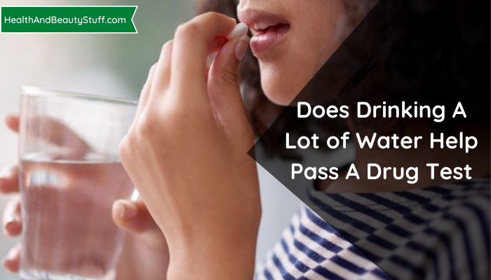 Does Drinking A Lot of Water Help Pass A Drug Test