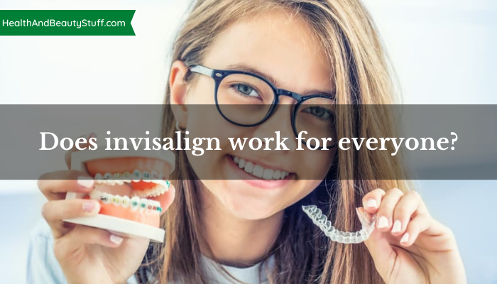 Does invisalign work for everyone?