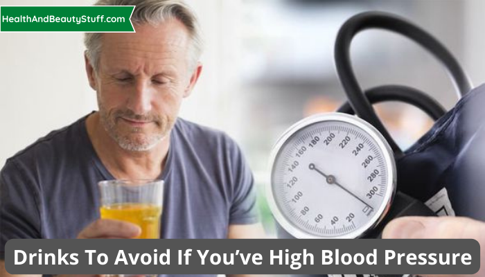 Drinks To Avoid If You’ve High Blood Pressure