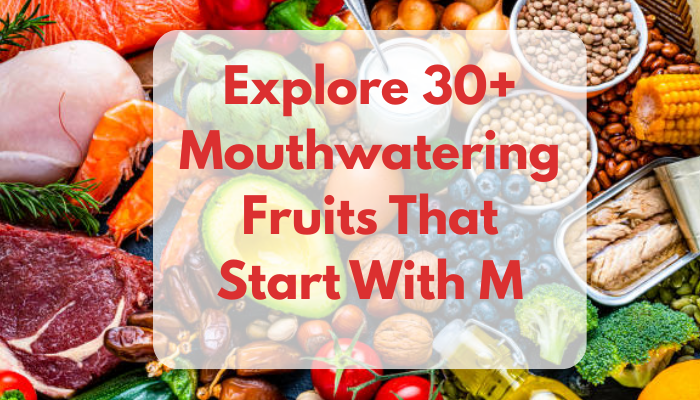 Explore 30+ Mouthwatering Fruits That Start With M