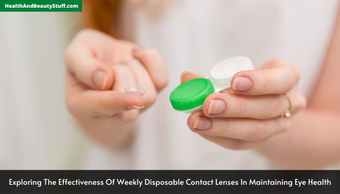 Exploring The Effectiveness Of Weekly Disposable Contact Lenses In Maintaining Eye Health