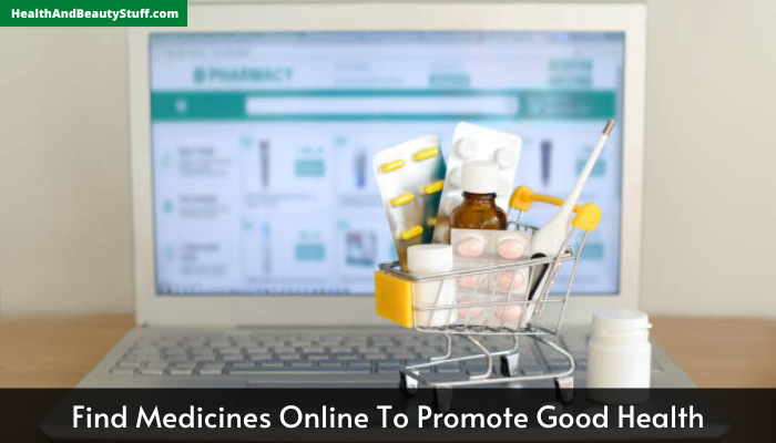 Find Medicines Online To Promote Good Health