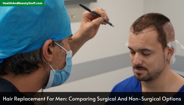 Hair Replacement For Men Comparing Surgical And Non-Surgical Options
